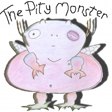 The Pity Monster: Don’t Pity Me – Ya Fool!
